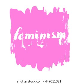 Lettering phrase feminism with dry brush stroke background. Graphic design element. Can be used as print for poster, t shirt, wall art, postcard.