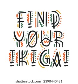 Lettering phrase: Find your ikigai, with floral elements in Scandinavian style. Ikigai - Japanese concept, meaning the sense of their own purpose in life, the meaning of life.