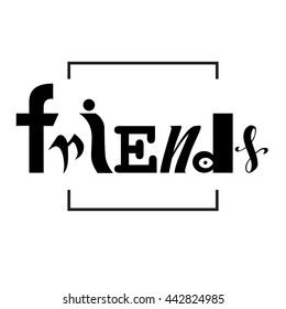 lettering of a phrase Friends. Unique typography poster or apparel design. t-shirt design. Vector art isolated on background. Inspirational quote.
