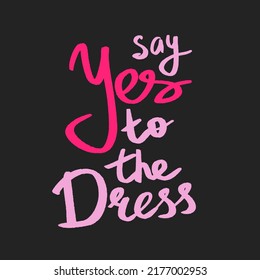 Lettering phrase girly cute vector clipart illustration. Positive vibes. Say yes to the dress phrase. Pink lovely clipart for girls.