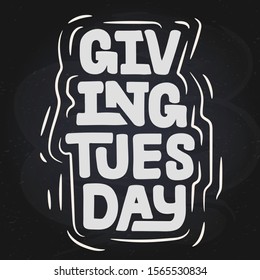 Lettering phrase Giving Tuesday. Template for invitation card, vector hand drawn design isolated on background. Logo chalk design on black board design