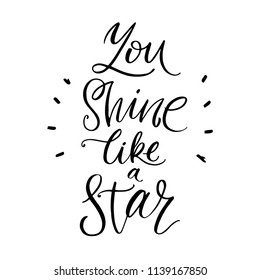 Lettering phrase for greeting card, poster,  t-shirt design "You shine like a star"