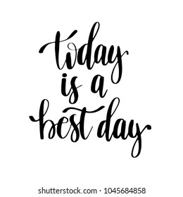 Lettering phrase. Hand drawn typography poster. Inspirational quote Today is a best day. For greeting cards, posters, prints or home decoration design. Vector illustration