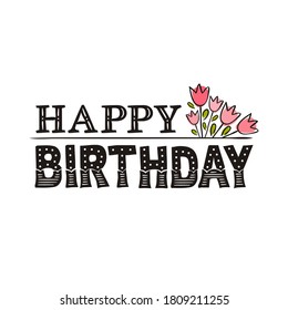 Lettering of the phrase Happy Birthday. Congratulations on Birth Day. Black letters on a white background and a bouquet of pink tulips hand-drawn. Vector illustration for the design of cards