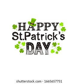 Lettering of the phrase Happy St. Patrick's Day. Congratulations on St. Patrick's Day. Black letters on a white background, leprechaun hat and green shamrock. The vector illustration for the design