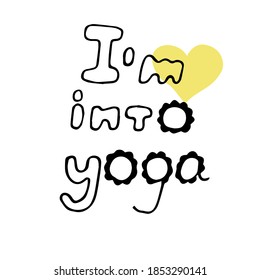 Lettering phrase I am into yoga, vector illustration, hand drawing