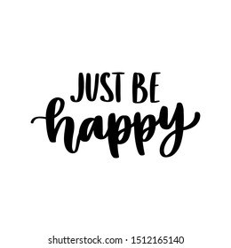 Lettering phrase: Just be happy. It can be used for card, mug, brochures, poster, t-shirts, phone case etc. 