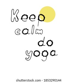 Lettering phrase Keep calm do yoga, vector illustration, hand drawing