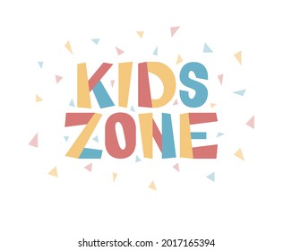 Lettering phrase kids zone. Cute colorful banner with geometric decor, letters in pink, blue and yellow. Vector illustration, isolated on a white background.