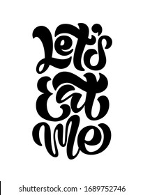 Lettering of phrase Let's eat me. Hand drawn typography poster. Inspirational vector typography. Vector calligraphy and plate illustration.