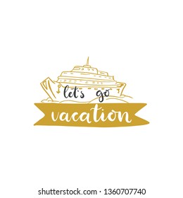 Lettering with phrase Let's go vacation. Vector illustration.