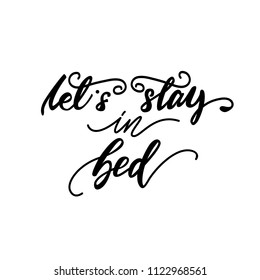 Lettering phrase "Let's stay in bed". Vector illustration.