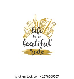 Lettering with phrase Life is a beautiful ride. Vector illustration.