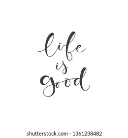 Lettering with phrase Life is good. Vector illustration.