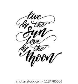 Lettering phrase "Live by the Sun; love by the Moon". Vector illustration.