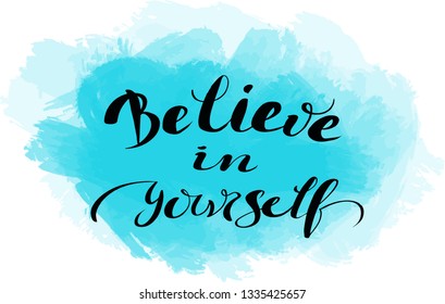 Lettering phrase “believe in yourself” for logo, notebook design, card, invitation, poster, clothes. Vector illustration motivation quote