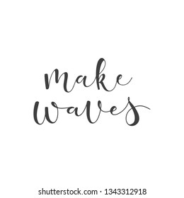 Lettering with phrase Make waves. Vector illustration.