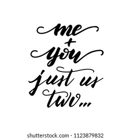 Lettering phrase "Me + you, just us two". Vector illustration.