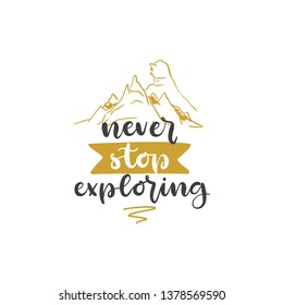 Lettering with phrase Never stop exploring. Vector illustration.