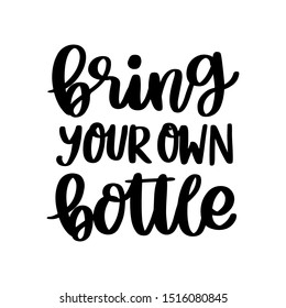 Lettering phrase on a theme Zero Waste: Bring your own bottle, on a white background. It can be used for cards, brochures, poster, t-shirts, mugs and other promotional materials.