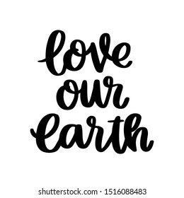 Lettering phrase on a theme Zero Waste: Love our Earth, on a white background. It can be used for cards, brochures, poster, t-shirts, mugs and other promotional materials.