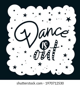 Lettering phrase for print with dance quote. Hand drawn isolated design. Calligraphy motivation poster. Vector illustration.