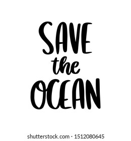 Lettering phrase: Save the ocean, on a white background. It can be used for cards, brochures, poster, t-shirts, mugs and other promotional materials.