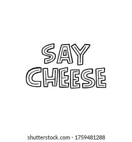 Lettering phrase Say Cheese hand drawn with decorative capital letters. Unique typographic expression of photographer to make people smile. Inscription for photo lab, stomatology banner, apparel