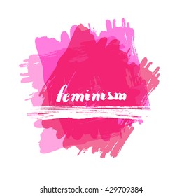 Lettering phrase slogan on feminism girl power with ink splash background in dry brush style. Graphic design element. Can be used as print for poster, t shirt, wall art, postcard.