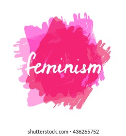 Lettering phrase slogan on feminism girl power with ink splash background in dry brush style. Graphic design element. Can be used as print for poster, t shirt, wall art, postcard.
