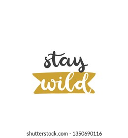 Lettering with phrase Stay wild. Vector illustration.