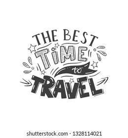 Lettering with phrase "The best time to travel". Positive quote about travel and adventure.