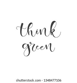 Lettering with phrase Think green. Vector illustration.