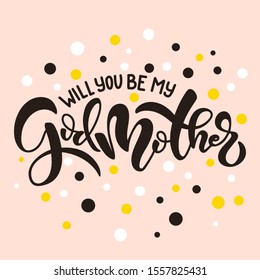 Lettering phrase will you be my godmother for godparent proposal. Template for invintation card, vector hand drawn design isolated on pink background