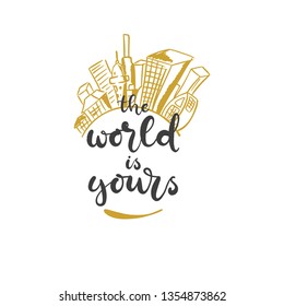 Lettering with phrase The world is yours. Vector illustration.