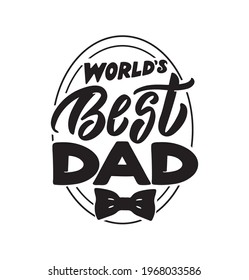 The lettering phrase - World's best dad. The quote and saying for Happy father's day. The graphic emblem for t-shirt designs