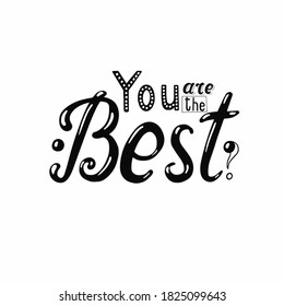 Lettering phrase: "You are the best". Use for t-shirts, banners, web designs, advertisements.
