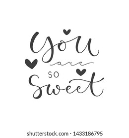 Lettering with phrase You are so sweet. Vector illustration.