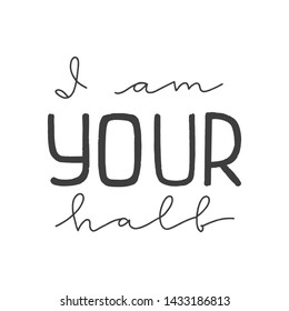 Lettering with phrase I am your half. Vector illustration.