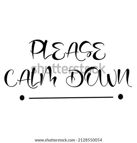 Lettering please calm down  text design on white background isolate vector illustration. Positive lettering