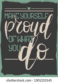 Lettering post. Handcrafted quote. Inspirational quote. 'Make yourself proud of what you do' quote.