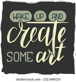 Lettering post. Handcrafted quote. Inspirational quote. 'Wake up and create some art' quote.
