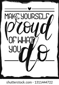 Lettering post. Handcrafted quote. Inspirational quote. 'Make yourself proud of what you do' quote. Isolated.