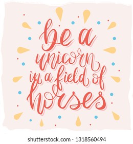 Lettering post. Handcrafted quote. Inspirational quote. 'Be a unicorn in a field of horses' quote. Isolated.