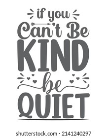 Lettering post. Handcrafted quote. Inspirational quote. 'If you can't be kind, be quiet at least.' quote. Isolated SVG T-Shirt Design.