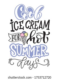 Lettering poster about hot summer and cool ice cream. Ice cream label. Motivation lettering quote - template design for poster, banner, art, t-shirt design. 