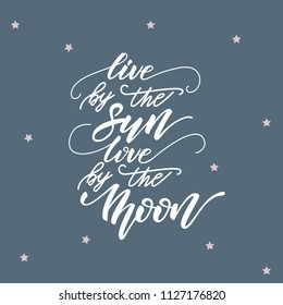 Lettering poster for bedroom "Live by the Sun, love by the Moon". Vector illustration.