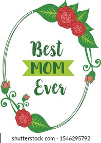 Lettering poster of best mom ever, with wallpaper decor of red rose wreath frame. Vector