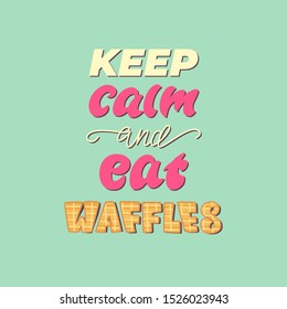 Lettering poster design - keep calm and eat waffles. Vector illustration.