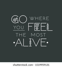Lettering poster "Go where you feel the most alive" made of thin line letters and signs.